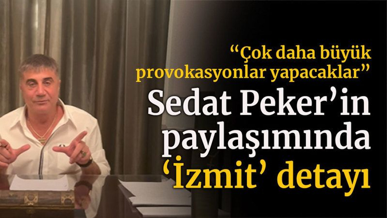 Sedat Peker'in paylaşımında İzmit detayı